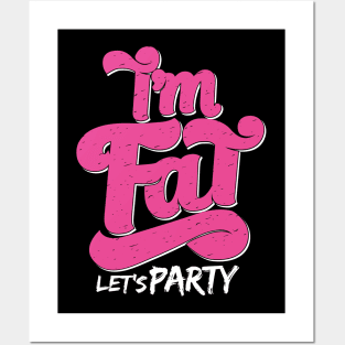 I'm Fat Let's Party Posters and Art